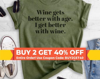 Wine Gets Better With Age, I Get Better With Wine T-Shirt, Ladies Unisex Crewneck Shirt, Cute Wine T-shirt, Short & Long Sleeve T-shirt