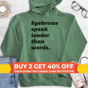 Eyebrows Speak Louder Than Words Sweatshirt, Hoodie, Long Sleeve Shirt, Unisex Sizing, Funny Sassy Sweatshirt, Sassy Hoodie