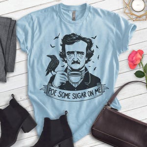 Poe Some Sugar On Me T-shirt, Unisex Women's Men's Shirt, Funny Edgar Allan Poe Parody Pop Culture immagine 6
