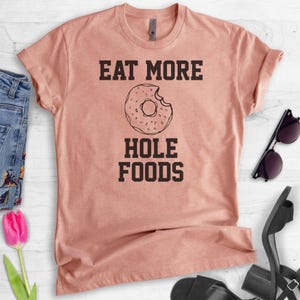 Eat More Hole Foods T-shirt, Ladies Unisex Crewneck T-shirt, Funny Donut T-shirt, Short & Long Sleeve T-shirt image 3