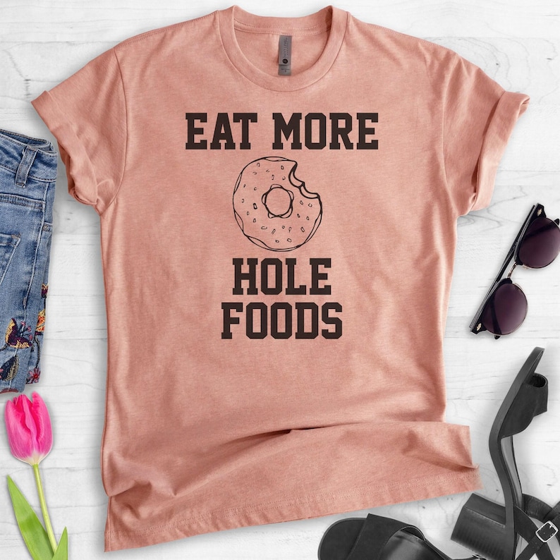 Eat More Hole Foods T-shirt, Ladies Unisex Crewneck T-shirt, Funny Donut T-shirt, Short & Long Sleeve T-shirt image 3
