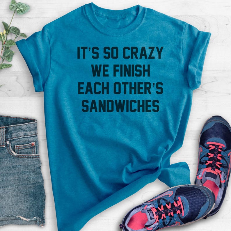 It's So Crazy We Finish Each Other's Sandwiches Shirt, Unisex Shirt, Funny Saying Shirt, BFF Shirt, Best Friend Shirt, Besties Shirt image 2