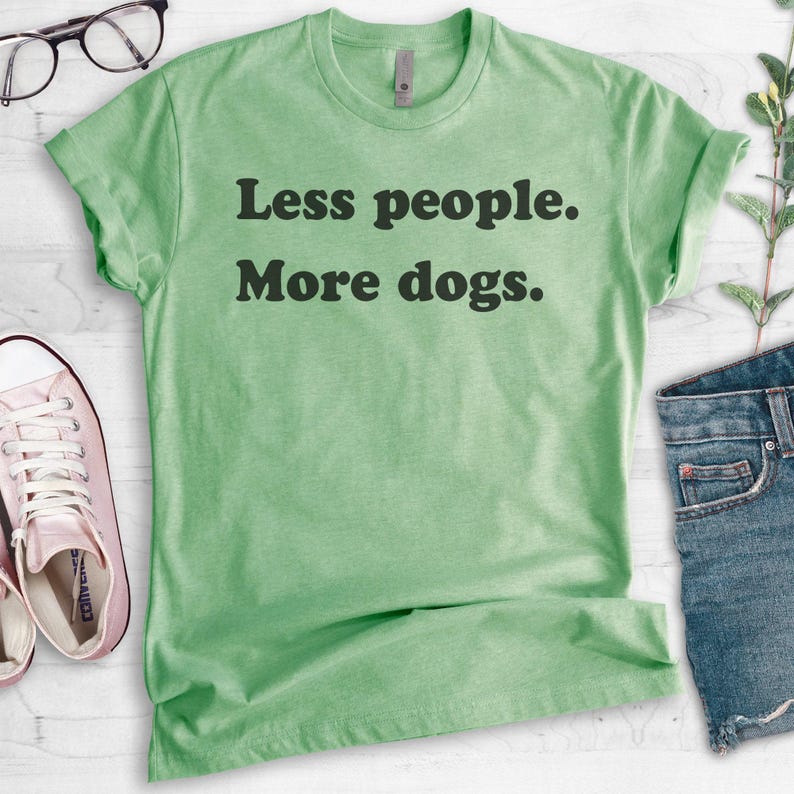 Less People More Dogs Shirt, Dog Lover T-shirt, Sarcastic Animal Tee, Antisocial Tee, Sassy Shirt, Funny Snarky Tee, Ladies Unisex Tee image 3