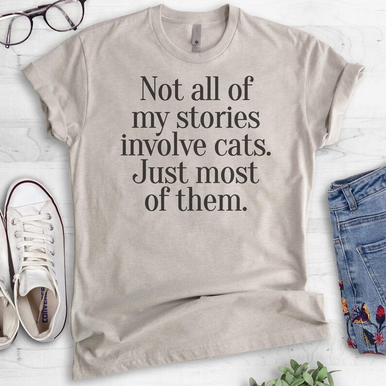 Not All Of My Stories Involve Cats Just Most Of Them T-shirt, Ladies Unisex Shirt, Animal Lover T-shirt, Short & Long Sleeve T-shirt image 4