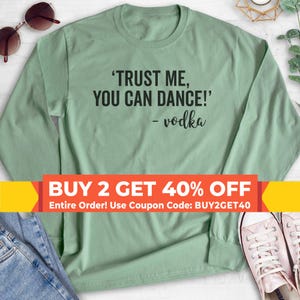 Trust Me You Can Dance - Vodka Sweatshirt, Hoodie, Long Sleeve Shirt, Unisex Sizing, Vodka Sweatshirt, Drinking Sweatshirt, Vodka Hoodie