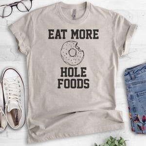 Eat More Hole Foods T-shirt, Ladies Unisex Crewneck T-shirt, Funny Donut T-shirt, Short & Long Sleeve T-shirt image 4