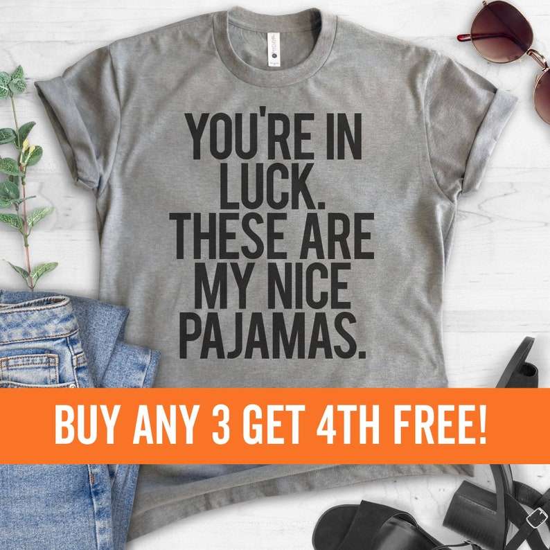 You're In Luck There Are My Nice Pajamas T-shirt, Ladies Mens Unisex t-shirt, lazy day tshirt, funny pajama, Short & Long Sleeve T-shirt 