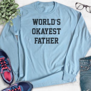 World's Okayest Father Sweatshirt, Hoodie, Long Sleeve T-shirt, Unisex Sizing, Cool Dad Hoodie, Gift For Dad Sweatshirt, Father's Day Shirt 画像 8