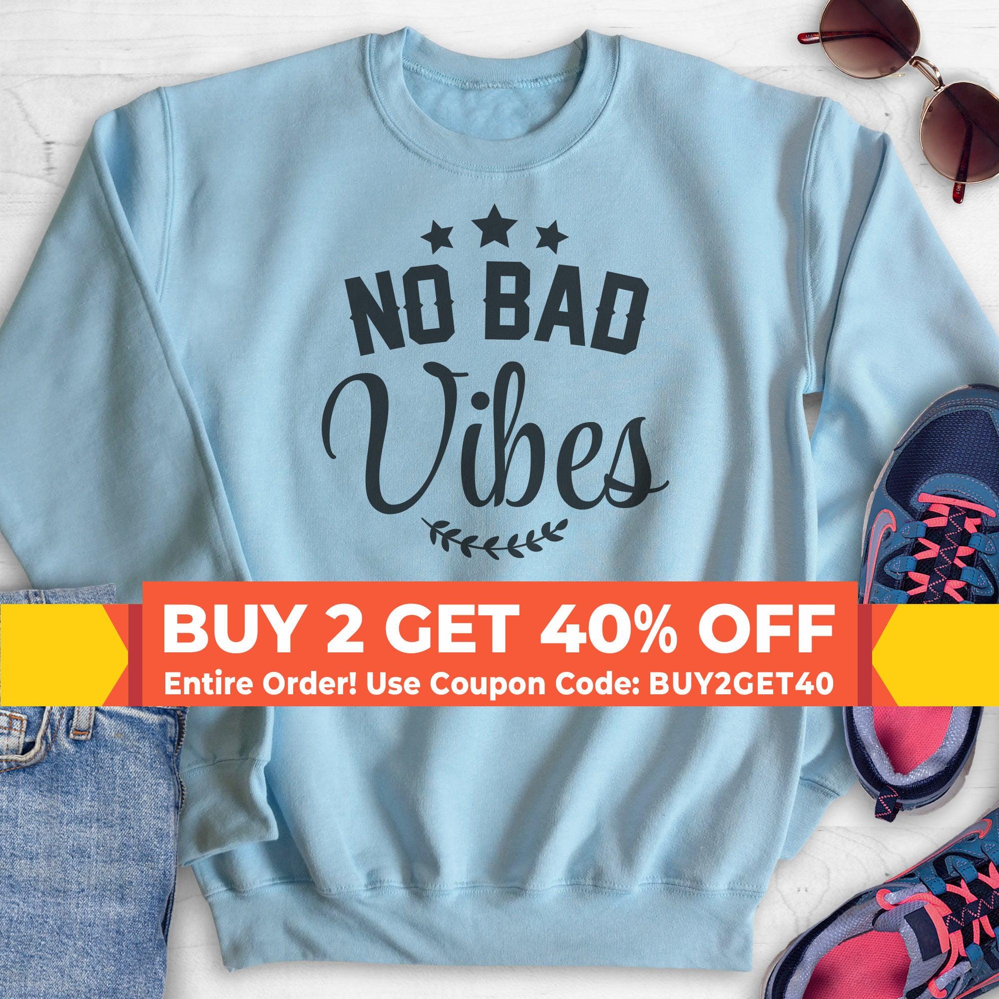 No Bad Vibes Sweatshirt Hoodie Long Sleeve T shirt Unisex Sizing Vibes Sweatshirt Vibes Hoodie Etsy Ireland