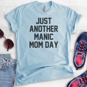 Just Another Manic Mom Day Shirt, Ladies Unisex Shirt, Sassy Mom Shirt, Funny Mom Shirt, Saracastic Mom, Mother's Day Gift image 3
