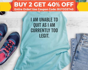 I Am Unable To Quit As I Am Currently Too Legit Tank Top, Ladies Tank Top, Workout Shirt, Yoga Tank Top, Cute Tank Top