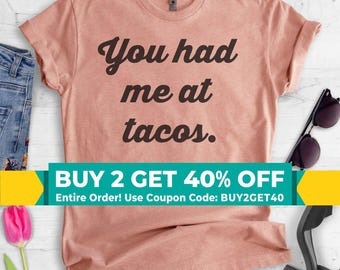 You Had Me At Tacos T-shirt, Ladies Unisex Crewneck Shirt, Cute Taco Shirt, Taco Lover, Gift For Him, Short & Long Sleeve T-shirt