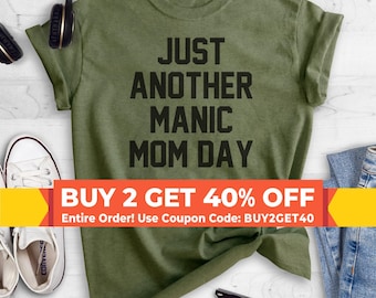 Just Another Manic Mom Day Shirt, Ladies Unisex Shirt, Sassy Mom Shirt, Funny Mom Shirt, Saracastic Mom, Mother's Day Gift