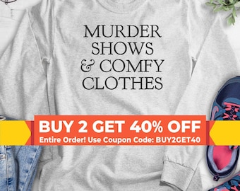 Murder Shows And Comfy Clothes Sweatshirt, Hoodie, Long Sleeve Shirt, True Crime Sweatshirt, True Crime Sweatshirt, Crime Show Hoodie