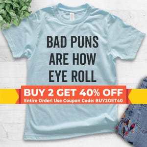 Youth Bad Puns Are How Eye Roll Shirt, Youth Kids Girl Boy T-Shirt, Clever Pun Shirt, Hilarious Wordplay Tee