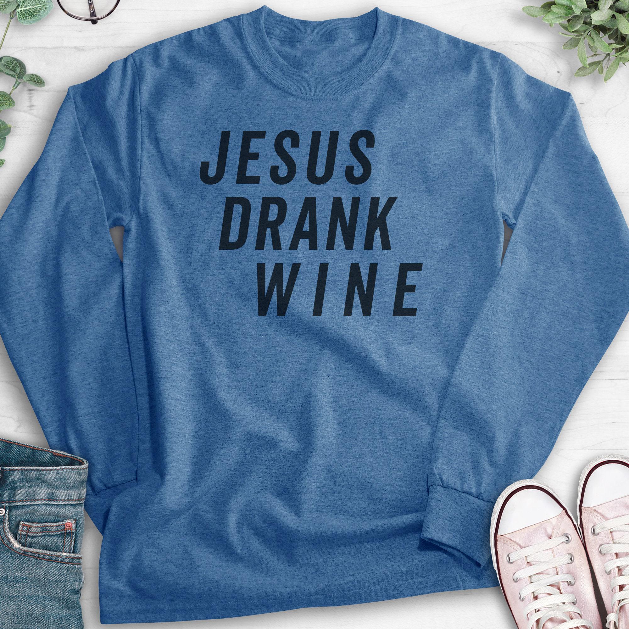Jesus drank wine sweatshirt hotsell