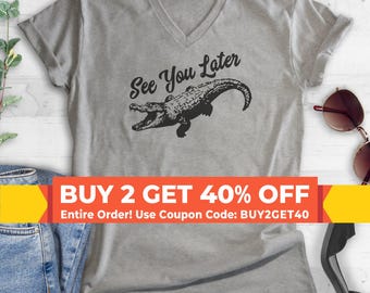 See You Later Alligator Shirt, Unisex Women's Men's V-Neck Shirt, Funny Alligator Gator Shirt, Swamp Shirt