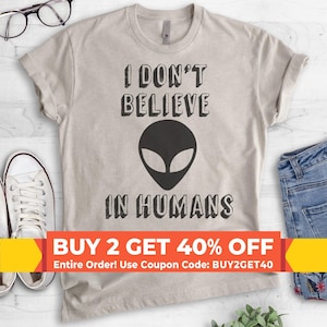 I Don't Believe In Humans T-shirt, Ladies Unisex Crewneck T-shirt, Funny Alien T-shirt, Short & Long Sleeve T-shirt image 1