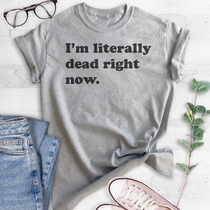 I'm Literally Dead Right Now T-Shirt, Ladies Unisex Crewneck Shirt, Cute Goth Girl Shirt, Funny Goth T-Shirt, Short & Long Sleeve T-shirt image 4