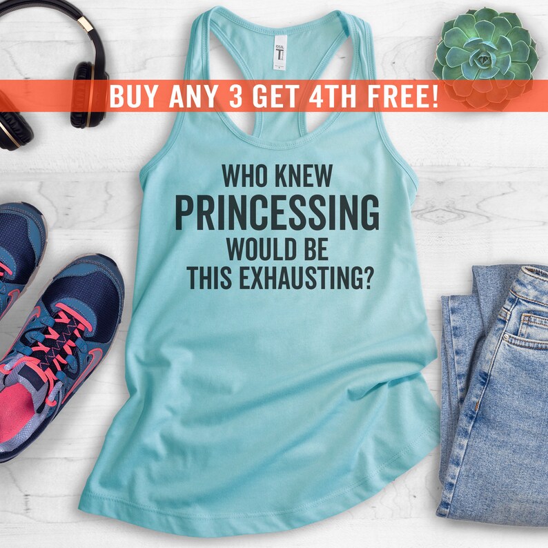Ladies Racerback Princess Saying Who Knew Princessing Would Be This Exhausting Tank Top Princess Tee Princess Quote Funny Princess Tank