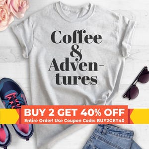 Coffee & Adventures T-Shirt, Ladies Unisex Crewneck Shirt, Coffee T-shirt, Gift For Wife, Daughter, Short and Long Sleeve T-shirt