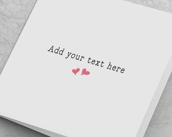 Personalised Card, Create Your Own Card, Custom Text Card, Type your own text card, Customised Card For Loved One, Cards for any occasion