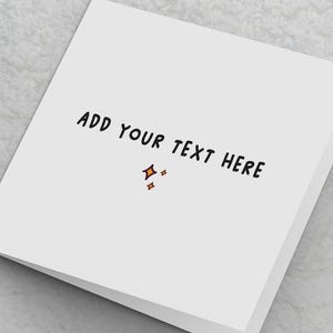 May include: Blank white card with the text "ADD YOUR TEXT HERE" in black handwritten font. There are three small orange and purple stars in the top right corner.