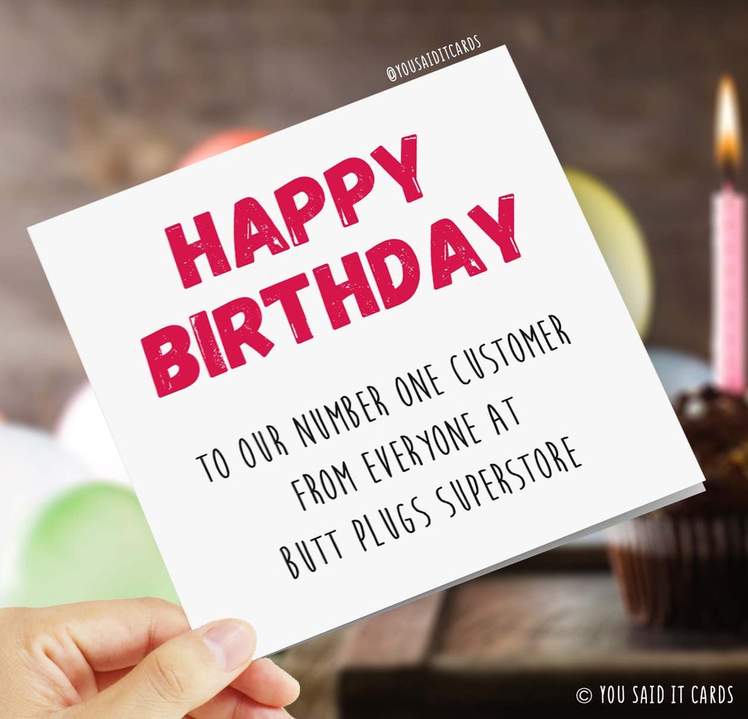 Happy Birthday to Our Number One Customer, From Everyone at Butt