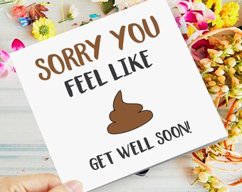 Funny, Rude, Offensive Get Well Soon Cards - Sorry You Feel Like (poo) (Shit) Get well soon! - Novelty Joke Comedy Banter Greetings Card