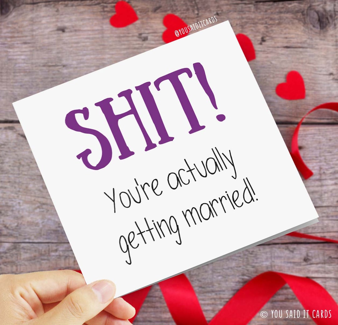 Getting Married Rude SHIT You're Actually Getting Married Funny & Rude - Etsy