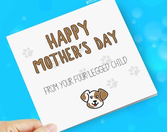 Happy Mother's Day from your four legged child - Dog - Funny Novelty Pet Greeting Cards Animal Lover Humour Joke Dogs Mother's Day Card