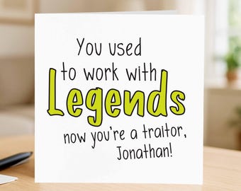 Personalised Leaving New Job Card - You'll Be Missed Retirement Card - Customised Colleague Leaving Card - legends now you're a traitor