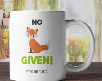 No (FOX) Given! Mug - Gift For Girlfriend , Funny Mug, Swear Mug, Office Mugs, Fox Mug, Mug For Him, Mug For Her