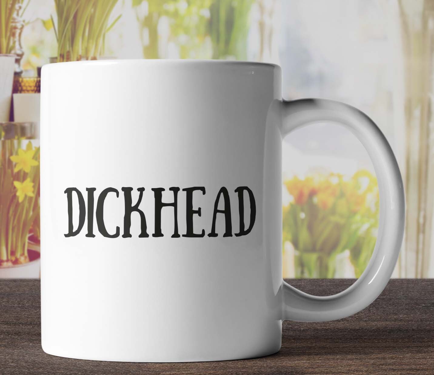 Dickhead Mug Funny Mugs Rude Mugs Offensive Mugs Novelty | Etsy