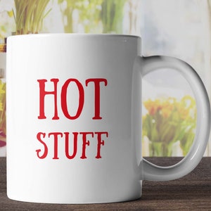 Hot Stuff Mug - Funny Mugs Rude Mugs Offensive Mugs Novelty Mugs Office Mugs Novelty Gifts Coffee Mug Tea Mug Friends Gift Humorous Mug