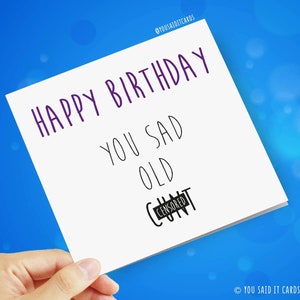 Happy Birthday You Sad Old Cunt / Greetings Card / Funny / You Said it image 1