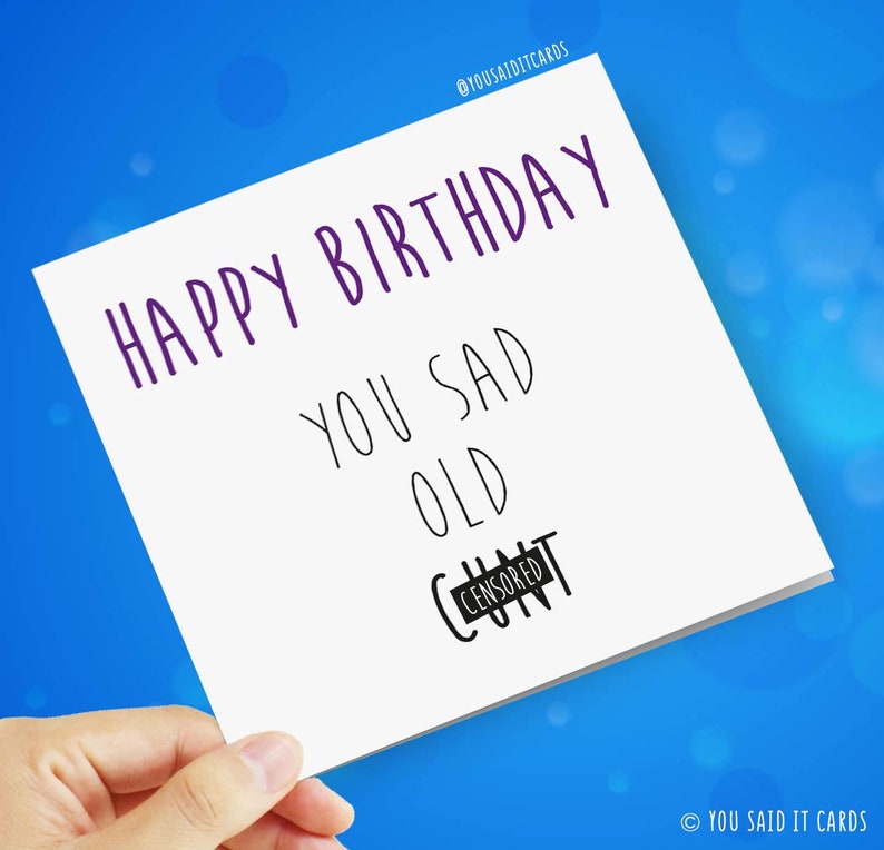 Happy Birthday You Sad Old Cunt / Greetings Card / Funny / You Said it image 1