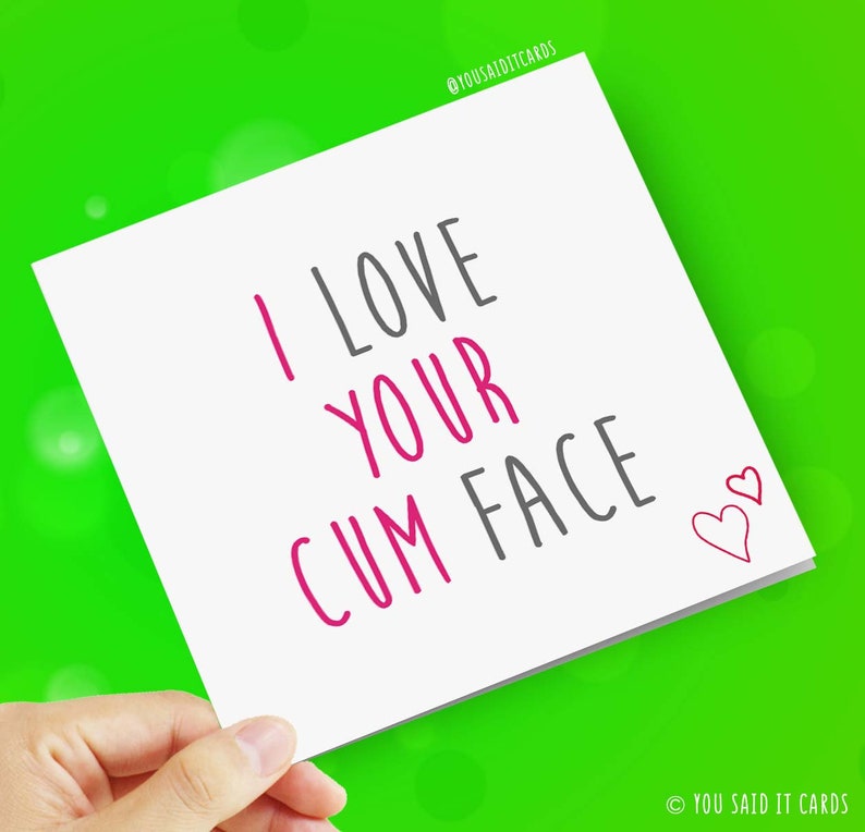 I Love Your Cum Face Rude Funny Offensive Card Novelty Etsy
