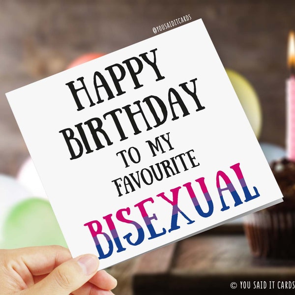 Happy Birthday To My Favourite Bisexual / Greetings Card / Funny / You Said it