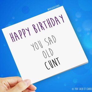 Happy Birthday You Sad Old Cunt / Greetings Card / Funny / You Said it image 2