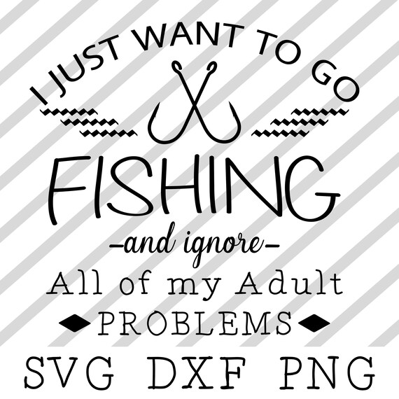 Download I Just Want To Go Fishing And Ignore My Adult Problems Vinyl Decal Svg