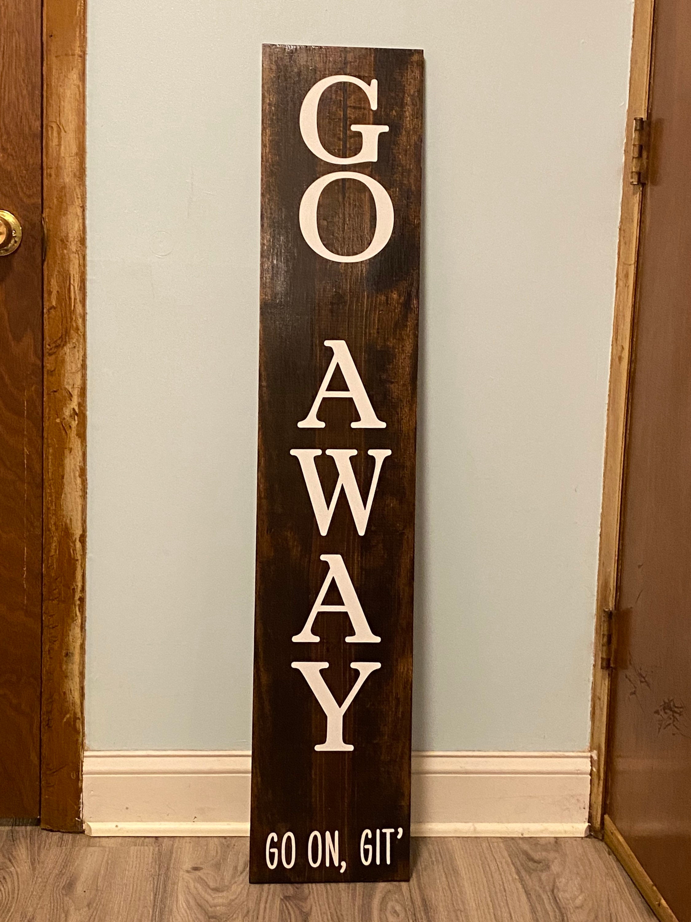 4ft Go Away Go On Git Front Porch Sign Etsy