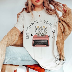 Let God Write Your Story * Christian Shirt * Jesus Shirt * Bible Verse Shirt * Boho Christian * Trendy Christian * Faith Shirt *