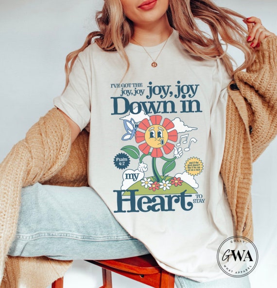 I’ve got that Joy Down in my Heart Shirt I’ve got that Joy Down in my Heart Shirt