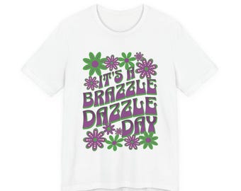 It's a Brazzle Dazzle Day Adult Bella Canvas Unisex Short Sleeve T-Shirt (AT159)