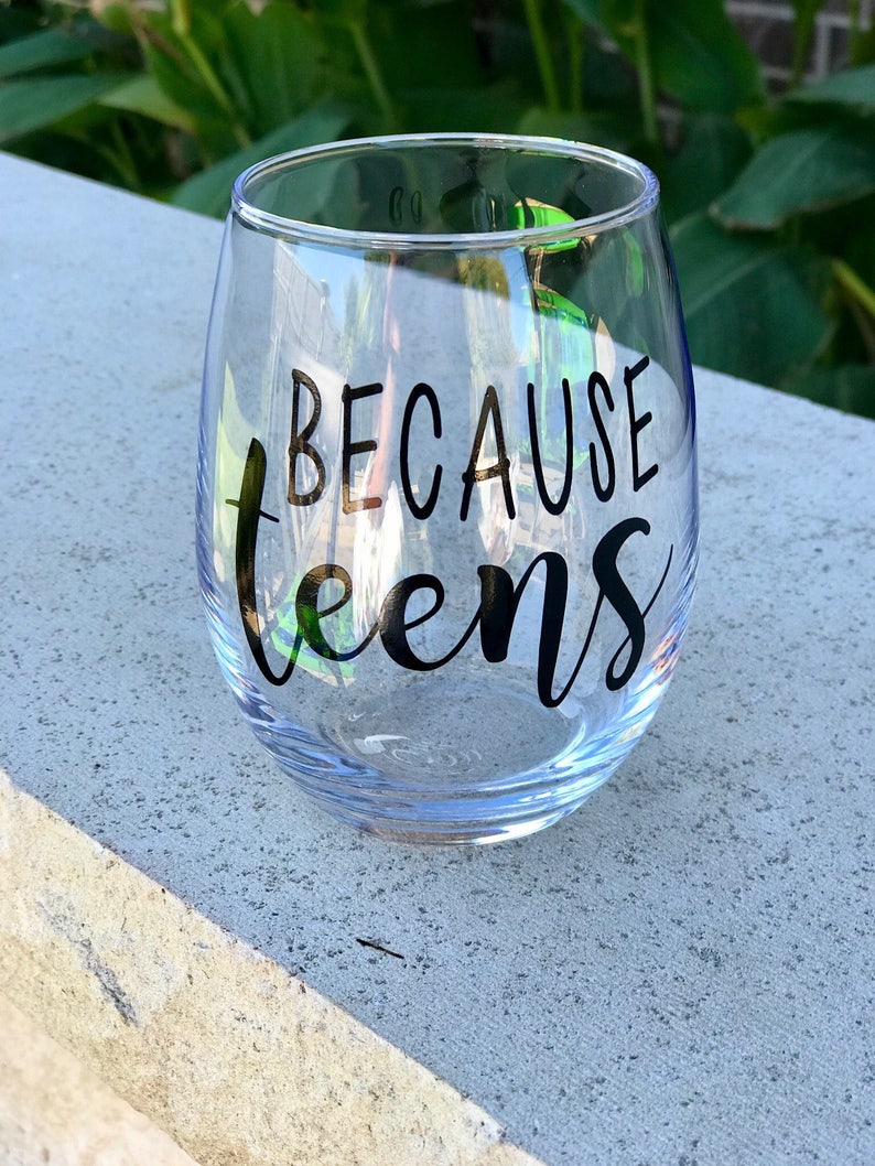 Because Teens Wine Glass Teenager Wine Glass I Have Teens Etsy