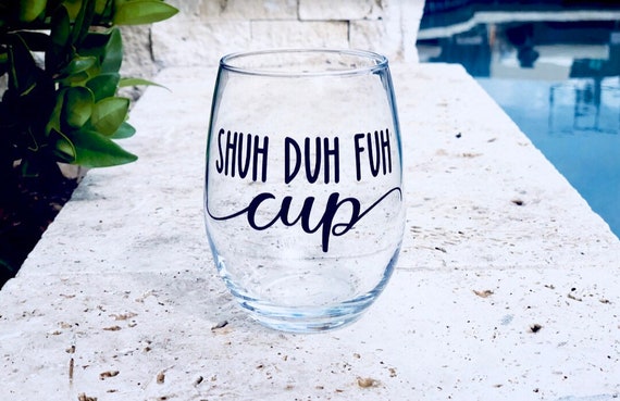 Shuh Duh Fuh Cup, Funny Wine Glass, Raunchy Wine Glass, Inappropriate Wine  Glass, Customized Wine Glass, Peraonalized Wine Glass, Hilarious 