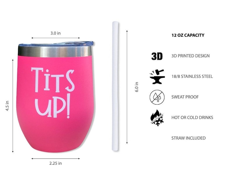 May include: A pink insulated tumbler with a silver rim and lid, featuring the text "Tits Up!" in white. The tumbler is 4.5 inches tall, 3 inches wide, and 2.25 inches deep. It includes a white straw and is designed for hot or cold drinks.