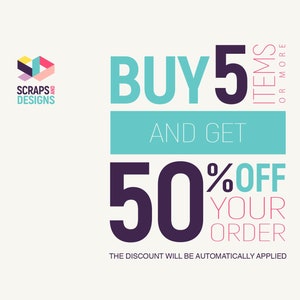 May include: An advertisement with the text "BUY 5 ITEMS OR MORE AND GET 50% OFF YOUR ORDER". The text is in a modern font with a teal and purple color scheme. The logo for "SCRAPS AND DESIGNS" is in the upper left corner.