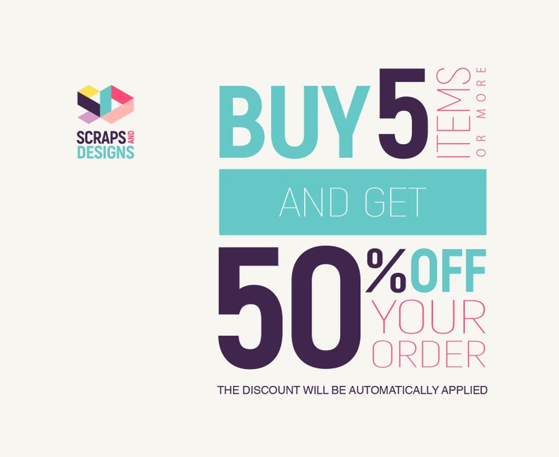 May include: An advertisement with the text "BUY 5 ITEMS OR MORE AND GET 50% OFF YOUR ORDER". The text is in a modern font with a teal and purple color scheme. The logo for "SCRAPS AND DESIGNS" is in the upper left corner.